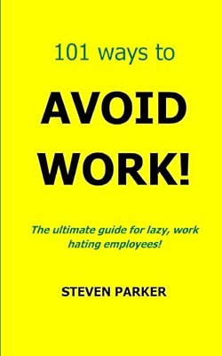 101 Ways To Avoid Work!-..