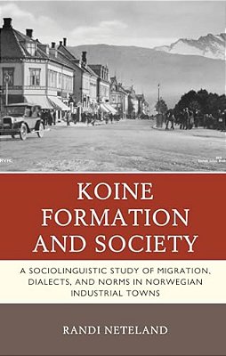 Koine Formation And Society: A Sociolinguistic Study Of Migration, Dialects, And Norms In Norwegian Industrial Towns-..