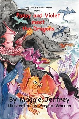 Pansy And Violet Meet The Dragons: Book 3 Inthe Colour Fairies Series-..