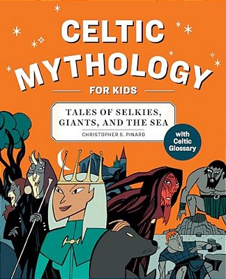Celtic Mythology For Kids: Tales Of Selkies, Giants, And The Sea-..