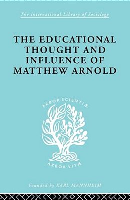 The Educational Thought And Influence Of Matthew Arnold-..