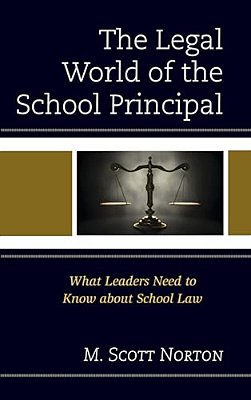 Legal World Of The School Principal: What Leaders Need To Know About School Law-..