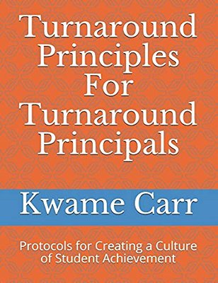 Turnaround Principles For Turnaround Principals: Protocols For Creating A Culture Of Student Achievement-..