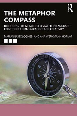 The Metaphor Compass: Directions For Metaphor Research In Language, Cognition, Communication, And Creativity-..