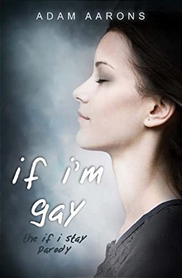 If I'm Gay - The If I Stay Parody-..