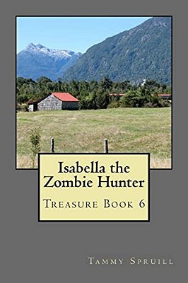 Isabella The Zombie Hunter: Treasure Book 6-..