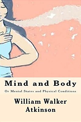 Mind And Body: Or Mental States And Physical Conditions-..