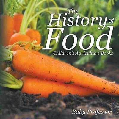 The History Of Food - Children's Agriculture Books-..