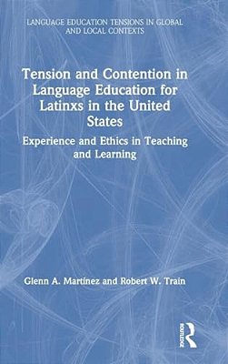 Tension And Contention In Language Education For Latinxs In The United States: Experience And Ethics In Teaching And Learning-..