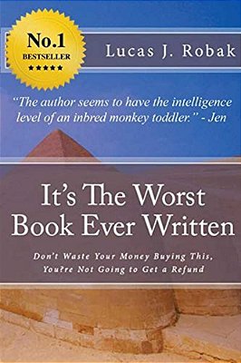 It's The Worst Book Ever Written: Don't Waste Your Money Buying This, You? Re Not Going To Get A Refund-..