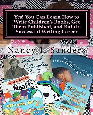Yes! You Can Learn How To Write Children's Books, Get Them Published, And Build A Successful Writing Career-..