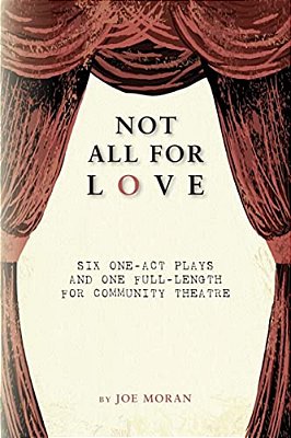 Not All For Love: Six One-Act Plays And One Full-Length For Community Theatre-..