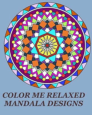 Color Me Relaxed Mandala Designs: Unique Mandala Designs For Your Relaxation-..