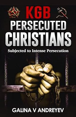 Kgb Persecuted Christians: Subjected To Intense Persecution-..