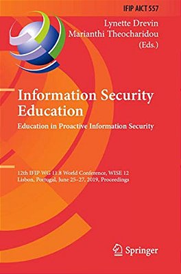 Information Security Education. Education In Proactive Information Security: 12Th Ifip Wg 11.8 World Conference, Wise 12, Lisbon, Portugal, June 25-27-..
