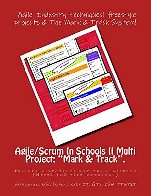 Agile/Scrum In Schools II Multi Project: "Mark & Track".: Freestyle Projects For The Classroom-..