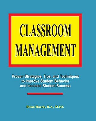 Classroom Management: Proven Strategies, Tips, And Techniques For Teachers-..
