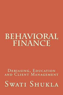 Behavioral Finance: Debiasing, Education And Client Management-..