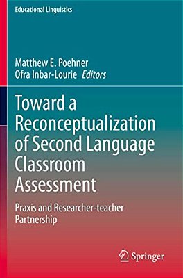 Toward A Reconceptualization Of Second Language Classroom Assessment: Praxis And Researcher-Teacher Partnership-..