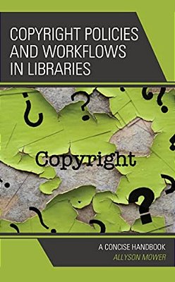 Copyright Policies And Workflows In Libraries: A Concise Handbook-..