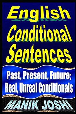 English Conditional Sentences: Past, Present, Future; Real, Unreal Conditionals-..