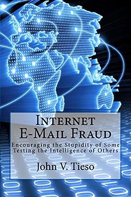 Internet E-Mail Fraud: Encouraging The Stupidity Of Some; Testing The Intelligence Of Others-..