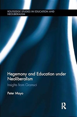Hegemony And Education Under Neoliberalism: Insights From Gramsci-..