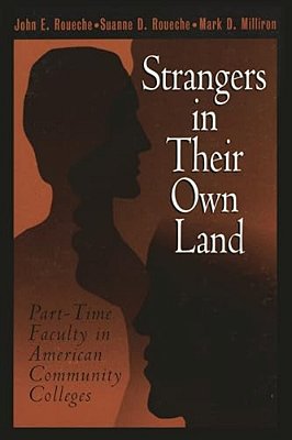 Strangers In Their Own Land: Part-Time Faculty In American Community Colleges-..