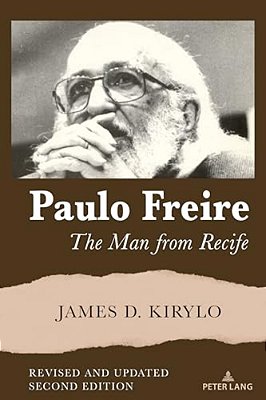 Paulo Freire: The Man From Recife, Revised And Updated Edition-..