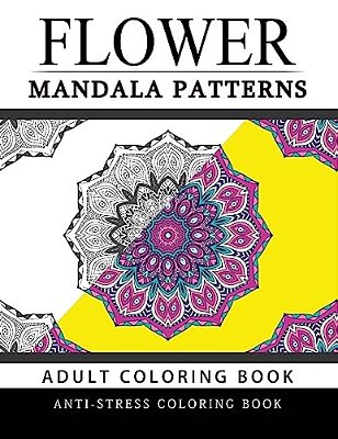 Flower Mandala Patterns Volume 1: Adult Coloring Books Anti-Stress Mandala-..