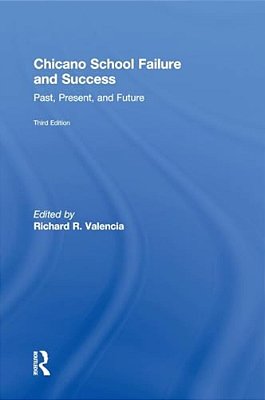 Chicano School Failure And Success: Past, Present, And Future-..