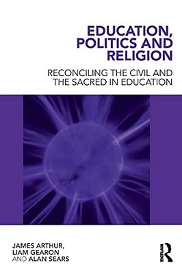 Education, Politics And Religion: Reconciling The Civil And The Sacred In Education-..
