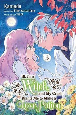 Hi, I'm A Witch, And My Crush Wants Me To Make A Love Potion, Vol. 3-..