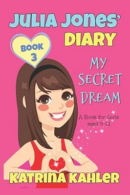 Julia Jones Diary- My Secret Dream - Book 3: A Book For Girls Aged 9 - 12-..