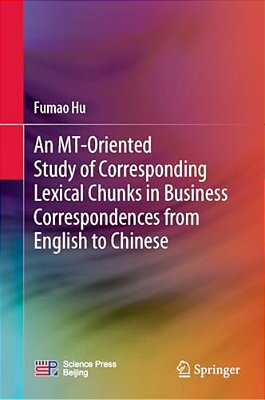 An Mt-Oriented Study Of Corresponding Lexical Chunks In Business Correspondences From English To Chinese-..