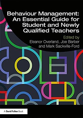 Behaviour Management: An Essential Guide For Student And Newly Qualified Teachers-..