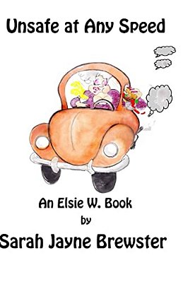 Unsafe At Any Speed: An Elsie W. Book-..