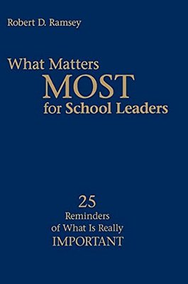 What Matters Most For School Leaders: 25 Reminders Of What Is Really Important-..