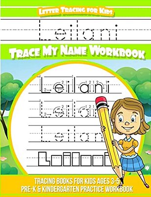 Leilani Letter Tracing For Kids Trace My Name Workbook: Tracing Books For Kids Ages 3 - 5 Pre-k & Kindergarten Practice Workbook-..