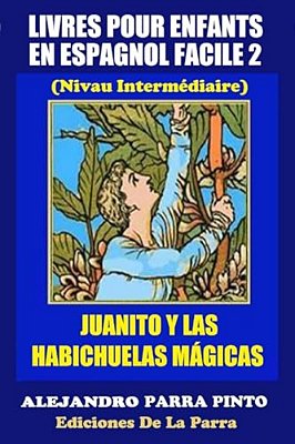 Livres Pour Enfants En Espagnol Facile 2: Juanito Y Las Habichuelas Mágicas-..