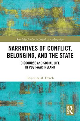 Narratives Of Conflict, Belonging, And The State: Discourse And Social Life In Post-War Ireland-..