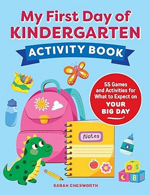My First Day Of Kindergarten Activity Book: 55+ Games And Activities For What To Expect On Your Big Day-..