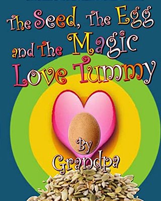 The Seed, The Egg, And The Magic Love Tummy-..