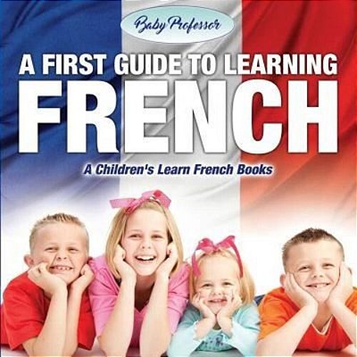 A First Guide To Learning French A Children's Learn French Books-..