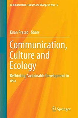 Communication, Culture And Ecology: Rethinking Sustainable Development In Asia-..