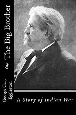 The Big Brother: A Story Of Indian War-..
