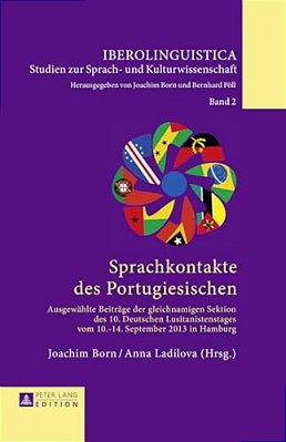 Sprachkontakte Des Portugiesischen: Ausgewaehlte Beitraege Der Gleichnamigen Sektion Des 10. Deutschen Lusitanistentages Vom 10.-14. September 2013 In-..