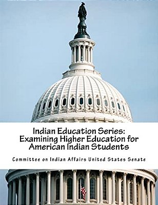 Indian Education Series: Examining Higher Education For American Indian Students-..