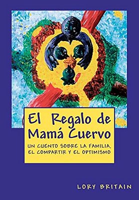 El Regalo De Mamá Cuervo: Un Cuento Sobre La Familia, El Compartir Y El Optimismo-..