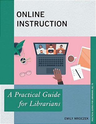 Online Instruction: A Practical Guide For Librarians-..
